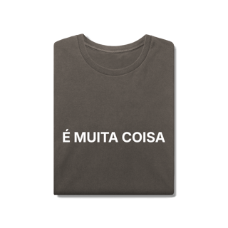 Nome do produto É Muita Coisa | Camiseta Estonada