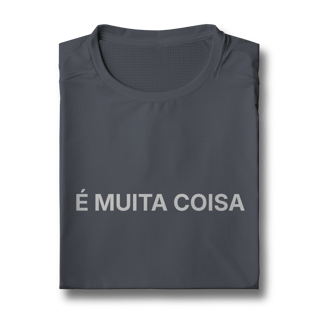 Nome do produto É Muita Coisa | Camiseta Sport Dry UV