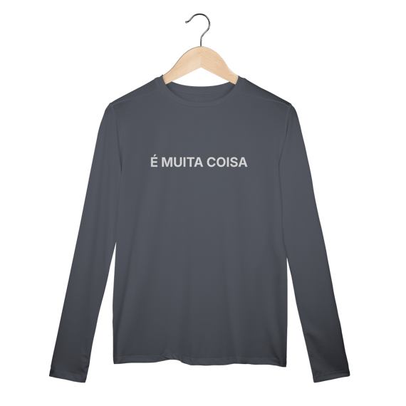 É Muita Coisa | Camisa Manga Longa Sport Dry UV