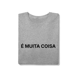 Nome do produto É Muita Coisa | Camiseta Quality
