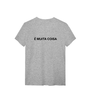 Nome do produto É Muita Coisa | Camiseta Quality