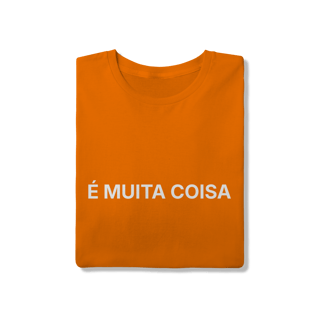 Nome do produto É Muita Coisa | Camiseta Quality