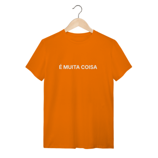 Nome do produto É Muita Coisa | Camiseta Quality