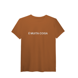 Nome do produto É Muita Coisa | Camiseta Pima