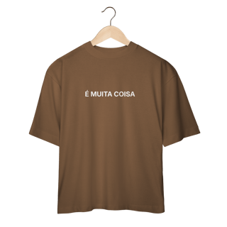Nome do produto É Muita Coisa | Camiseta Oversized