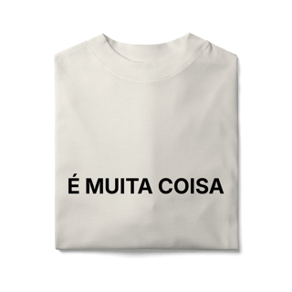Nome do produto É Muita Coisa | Camiseta Oversized