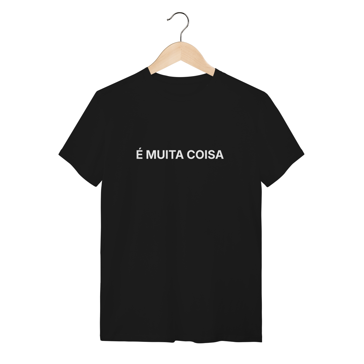 É Muita Coisa | Camiseta Quality