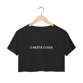 É Muita Coisa | Camisa Cropped