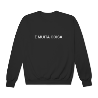 Nome do produto É Muita Coisa | Moletom Prime Fechado