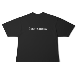 Nome do produto É Muita Coisa | Camiseta Oversized