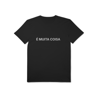 Nome do produto É Muita Coisa | Camiseta Pima