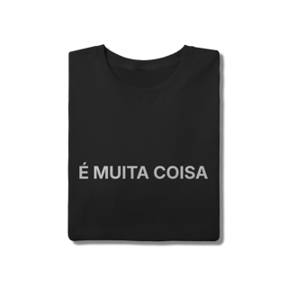 Nome do produto É Muita Coisa | Camiseta Quality