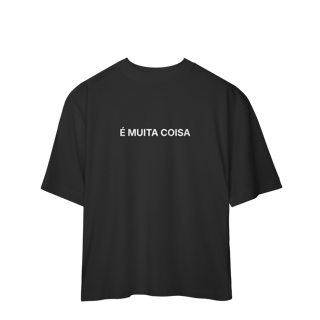 Nome do produto É Muita Coisa | Camiseta Oversized