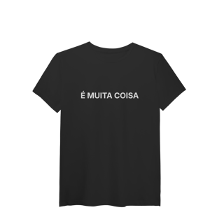 Nome do produto É Muita Coisa | T-Shirt Tech