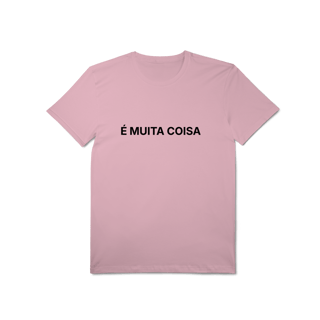 Nome do produto É Muita Coisa | Camiseta Pima