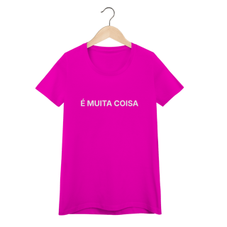 Nome do produto É Muita Coisa | Camiseta Baby Long Quality