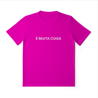 Nome do produto É Muita Coisa | Camiseta Sport Dry UV