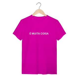 Nome do produto É Muita Coisa | Camiseta Quality