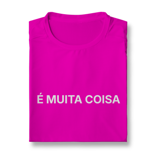 Nome do produto É Muita Coisa | Camiseta Sport Dry UV