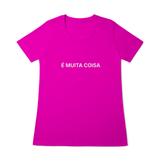 Nome do produto É Muita Coisa | Camiseta Baby Long Quality