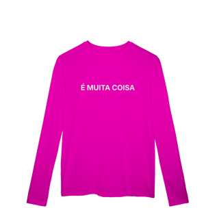 Nome do produto É Muita Coisa | Camisa Manga Longa Sport Dry UV