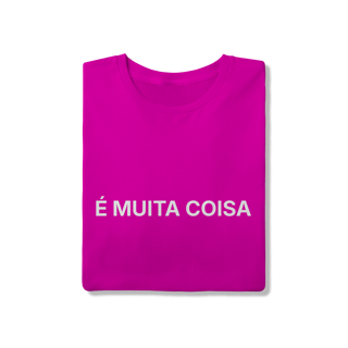 Nome do produto É Muita Coisa | Camiseta Quality