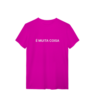 Nome do produto É Muita Coisa | Camiseta Quality