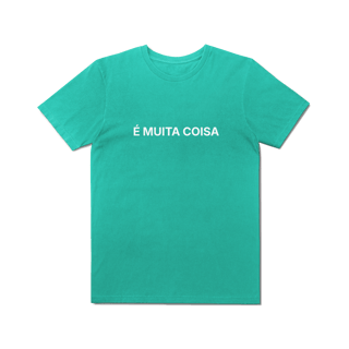 Nome do produto É Muita Coisa | Camiseta Estonada