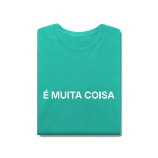 Nome do produto É Muita Coisa | Camiseta Estonada