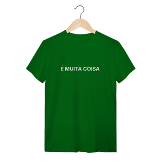 Nome do produto É Muita Coisa | Camiseta Quality