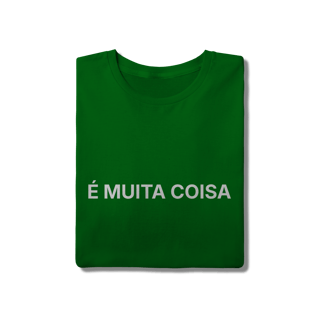 Nome do produto É Muita Coisa | Camiseta Quality