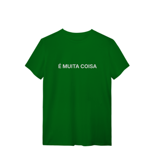 Nome do produto É Muita Coisa | Camiseta Quality