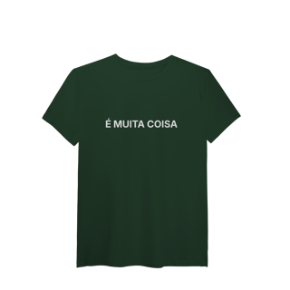 Nome do produto É Muita Coisa | Camiseta Pima