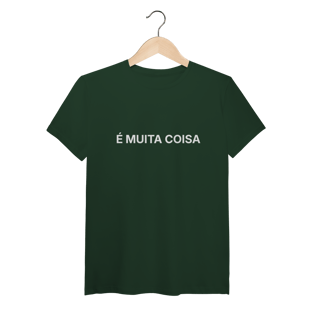 Nome do produto É Muita Coisa | Camiseta Pima