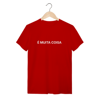 Nome do produto É Muita Coisa | Camiseta Quality