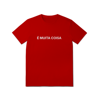 Nome do produto É Muita Coisa | Camiseta Quality