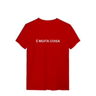Nome do produto É Muita Coisa | Camiseta Quality