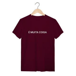 Nome do produto É Muita Coisa | Camiseta Quality