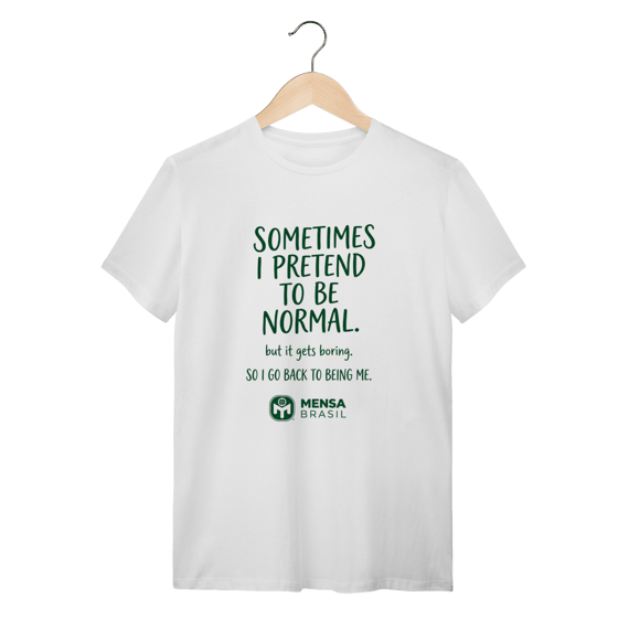 T-Shirt - Ás vezes eu finjo ser normal