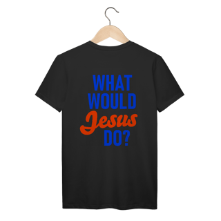 Nome do produto Camiseta O que Jesus faria - Unissex