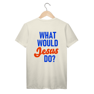 Nome do produto Camiseta O que Jesus faria - Unissex