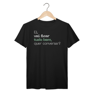 Nome do produto Camisa PRIME - EI VAI FICAR TUDO BEM, QUER CONVERSAR?