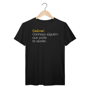 Nome do produto Camisa PRIME - CALMA! CONHEÇO ALGUÉM QUE PODE TE AJUDAR