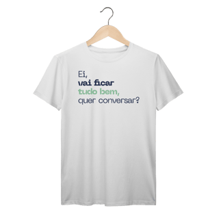 Nome do produto Camisa PRIME - EI VAI FICAR TUDO BEM, QUER CONVERSAR?