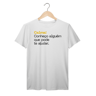 Nome do produto Camisa PRIME - CALMA! CONHEÇO ALGUÉM QUE PODE TE AJUDAR
