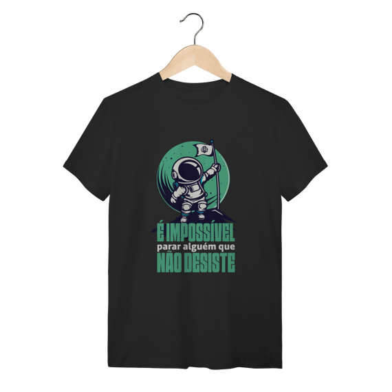 Camiseta É impossível parar alguém que não desiste