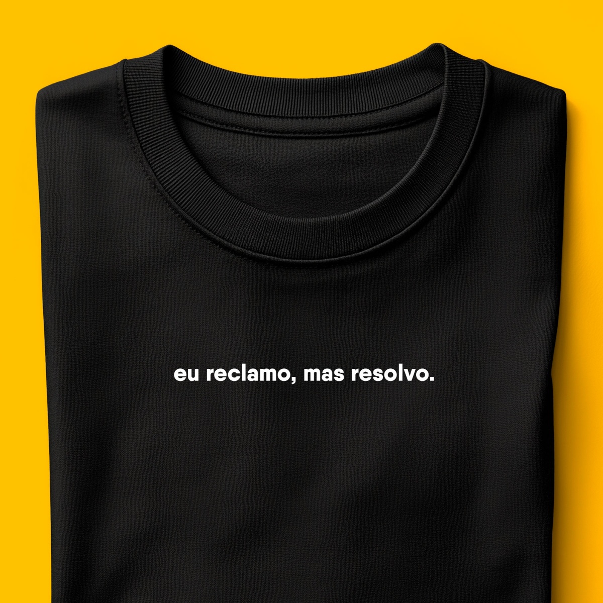 Nome do produto: Camiseta - Eu reclamo, mas resolvo