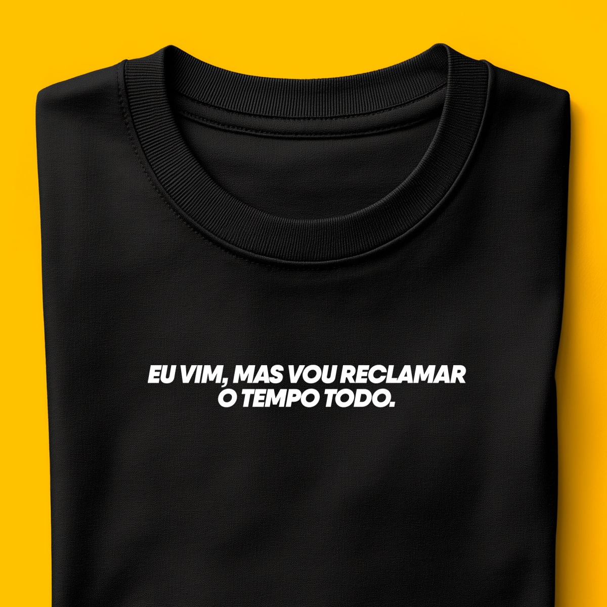 Nome do produto: Camiseta - Eu vim, mas vou reclamar o tempo todo