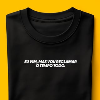 Nome do produto Camiseta - Eu vim, mas vou reclamar o tempo todo