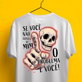 Nome do produto Camiseta - Se você não gosta de mim, o problema é você